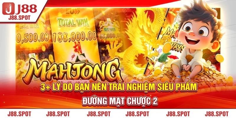 3+ lý do bạn nên trải nghiệm siêu phẩm Đường Mạt Chược 2