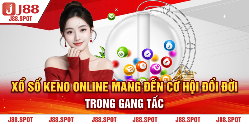 Xổ số Keno online mang đến cơ hội đổi đời trong gang tấc