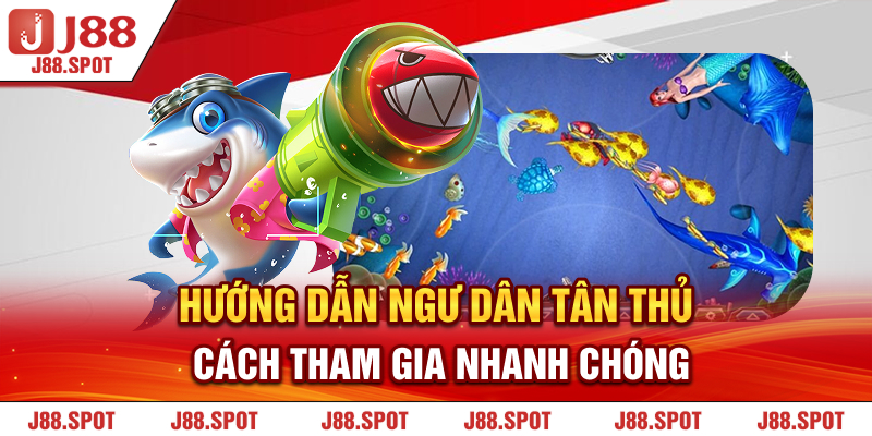 Hướng dẫn ngư dân tân thủ cách tham gia nhanh chóng 