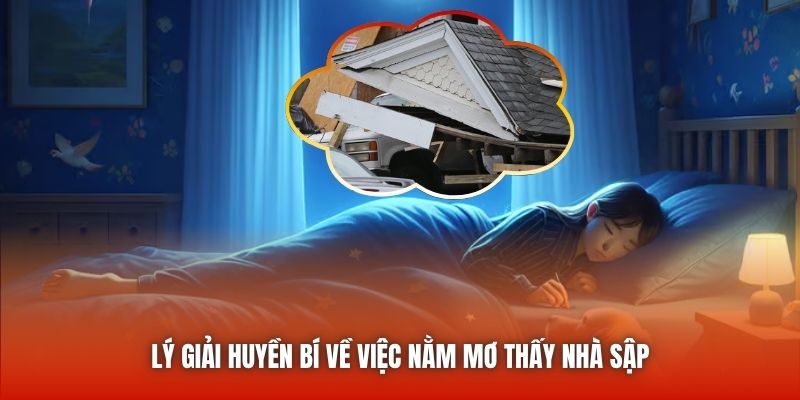 Lý giải huyền bí về việc nằm mơ thấy nhà sập
