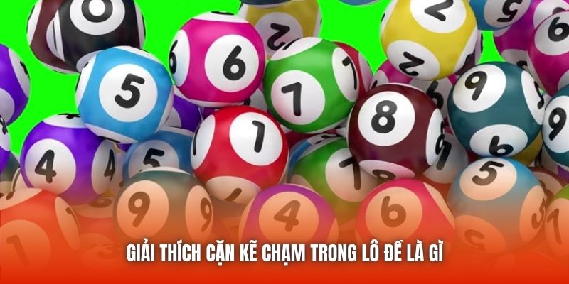 Giải thích cặn kẽ chạm trong lô đề là gì