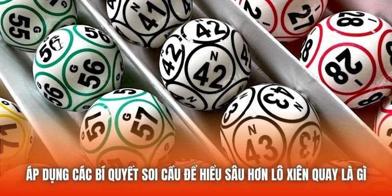 Áp dụng các bí quyết soi cầu để hiểu sâu hơn lô xiên quay là gì